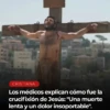Cómo murió Jesús? Expertos analizan su crucifixión desde la medicina y la historia.